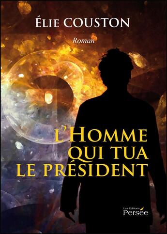 Couverture du livre « L'homme qui tua le président » de Elie Couston aux éditions Persee