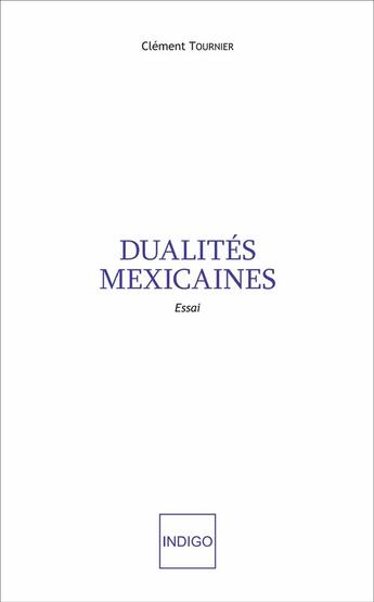 Couverture du livre « Dualites mexicaines - essai » de Clement Tournier aux éditions Indigo Cote Femmes