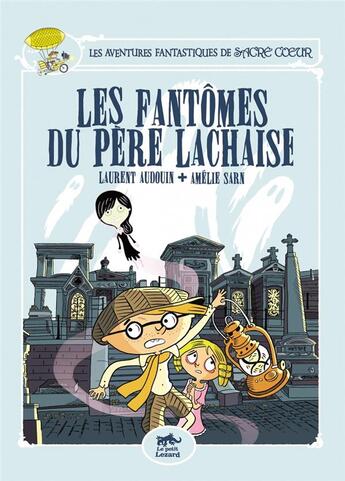 Couverture du livre « Les aventures fantastiques de Sacré Coeur : les fantômes du Père Lachaise » de Laurent Audouin et Amelie Sarn aux éditions Petit Lezard