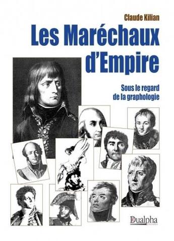 Couverture du livre « Les Maréchaux d'Empire sous le regard de la graphologie » de Claude Kilian aux éditions Dualpha