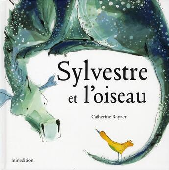 Couverture du livre « Sylvestre et l'oiseau » de Catherine Rayner aux éditions Mineditions