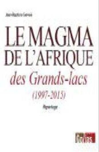 Couverture du livre « Le magma de l'Afrique des grands-lacs ; 1997-2015 » de Jean-Baptis Gervais aux éditions Golias