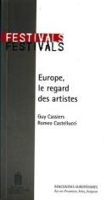 Couverture du livre « Europe, le regard des artistes / Europe: the artists' view » de Romeo Castellucci et Arnaud Laporte et Guy Cassiers aux éditions Editions Universitaires D'avignon