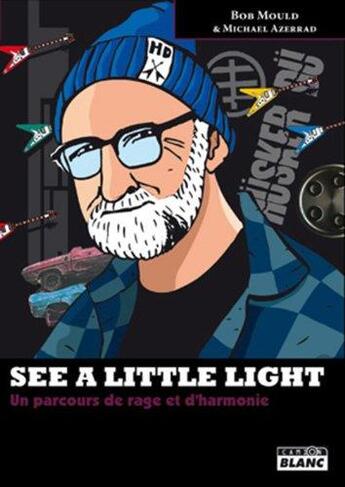 Couverture du livre « See a little light ; un parcours de rage et d'harmonie » de Bob Mould et Michael Azerrad aux éditions Le Camion Blanc