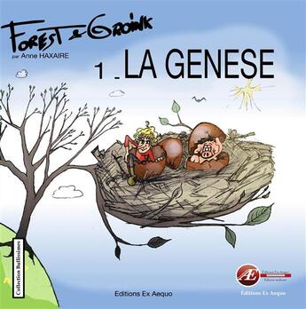 Couverture du livre « Forest & Groink t.1 ; la genèse » de Anne Haxaire aux éditions Ex Aequo