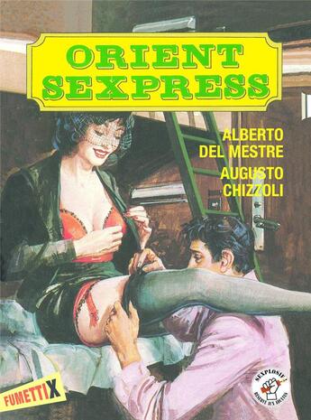 Couverture du livre « Orient sexpress » de Alberto Del Mestre et Augusto Chizzoli aux éditions Dynamite