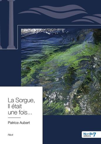 Couverture du livre « La Sorgue, il était une fois... » de Patrice Aubert aux éditions Nombre 7