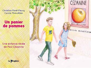 Couverture du livre « Un panier de pommes ; une enfance rêvée de Paul Cézanne » de Christine Feret-Fleury et Carole Thimothee aux éditions La Pimpante