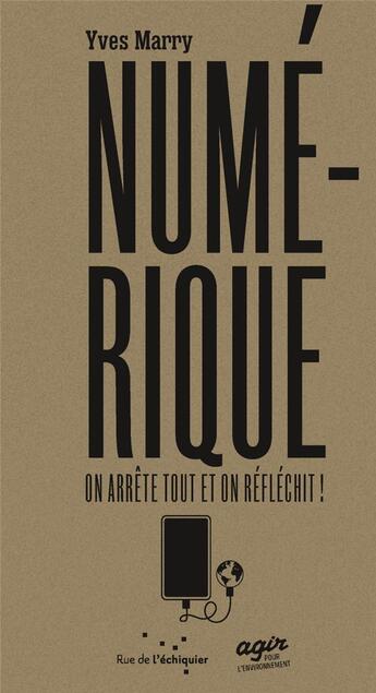 Couverture du livre « Le numerique : on arrete tout et on reflechit » de Marry Yves aux éditions Rue De L'echiquier