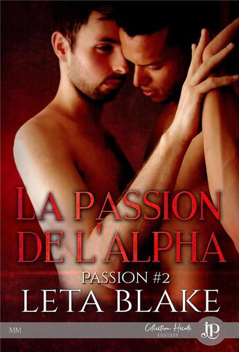 Couverture du livre « Passion Tome 2 ; la passion de l'alpha » de Leta Blake aux éditions Juno Publishing