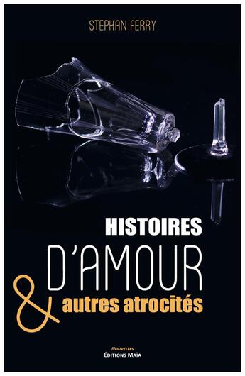 Couverture du livre « Histoires d'amour & autres atrocités » de Stephan Ferry aux éditions Editions Maia