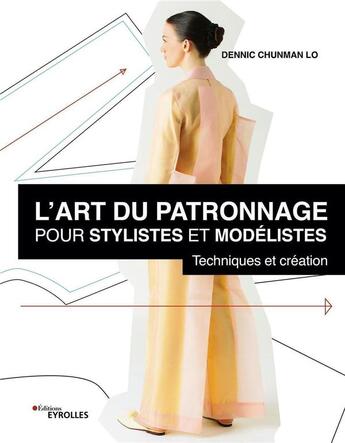 Couverture du livre « L'art du patronnage pour stylistes et modélistes : techniques et création » de Dennic Chunman Lo aux éditions Eyrolles