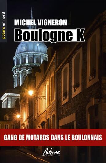 Couverture du livre « Boulogne K : gang de motards dans le Boulonnais » de Michel Vigneron aux éditions Aubane