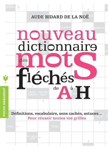 Couverture du livre « Nouveau dictionnaire des mots fléchés de A à H » de Aude Bidard De La Noe aux éditions Marabout