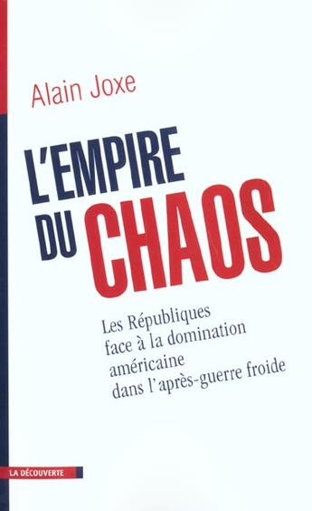 Couverture du livre « L'Empire Du Chaos ; Les Republiques Face A La Domination Americaine Dans L'Apres-Guerre Froide » de Alain Joxe aux éditions La Decouverte