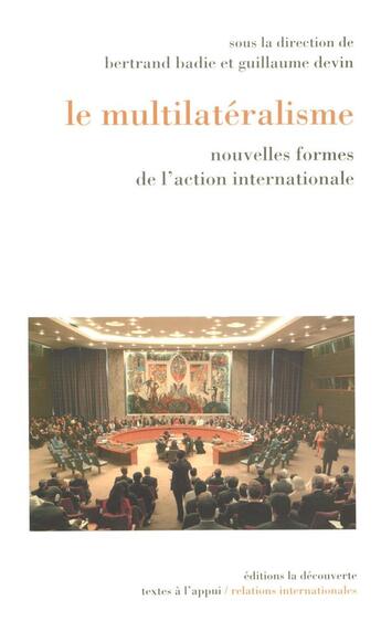 Couverture du livre « Le multilatéralisme ; nouvelles formes de l'action internationale » de Badie/Devin aux éditions La Decouverte