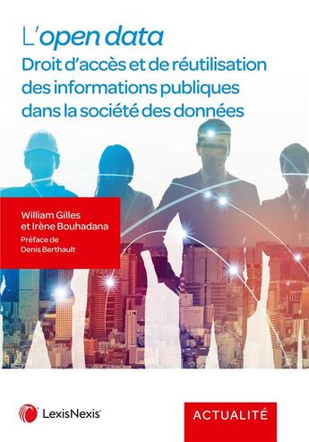 Couverture du livre « L'open data : Droit d'accès et de réutilisation des informations publiques dans la société des données » de William Gilles et Irene Bouhadana aux éditions Lexisnexis