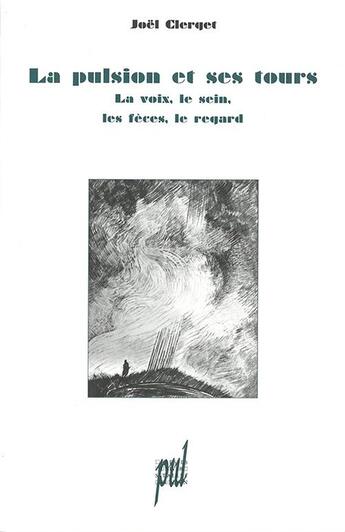 Couverture du livre « La Pulsion et ses tours : La voix, le sein, les fèces, le regard » de Joel Clerget aux éditions Pu De Lyon