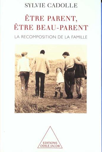 Couverture du livre « Etre parent, etre beau-parent - la recomposition de la famille » de Sylvie Cadolle aux éditions Odile Jacob