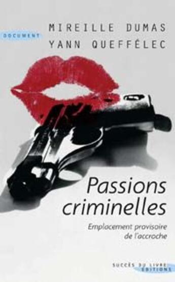 Couverture du livre « Passions criminelles » de Mireille Dumas et Yann Quefellec aux éditions Succes Du Livre