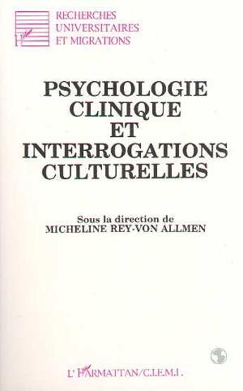 Couverture du livre « Psychologie clinique et interrogations culturelles » de Micheline Rey - Von Allmen aux éditions L'harmattan