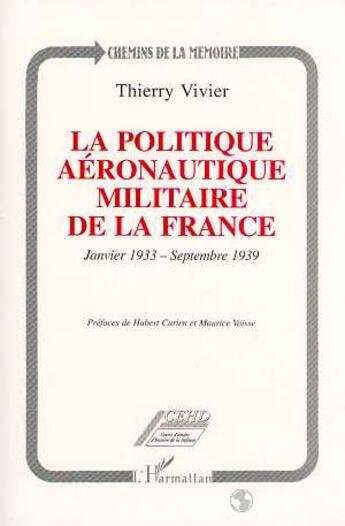 Couverture du livre « La politique aéronautique militaire de la France : Janvier 1933 - septembre 1939 » de Thierry Vivier aux éditions L'harmattan