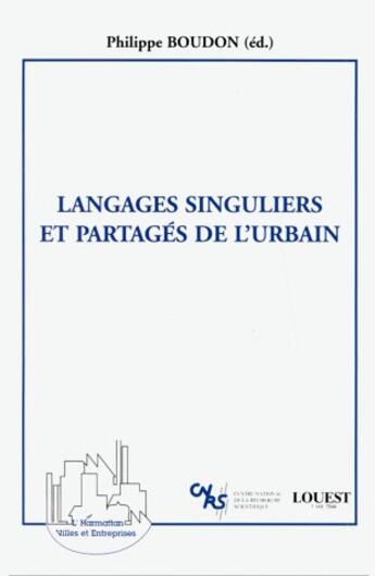 Couverture du livre « Langages singuliers et partagés de l'urbain » de Philippe Boudon aux éditions L'harmattan