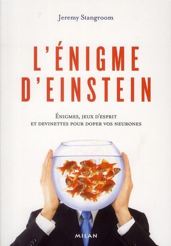 Couverture du livre « L'énigme d'Einstein ; énigmes, jeux d'esprit et devinettes pour doper vos neurones » de Jeremy Stangroom aux éditions Milan