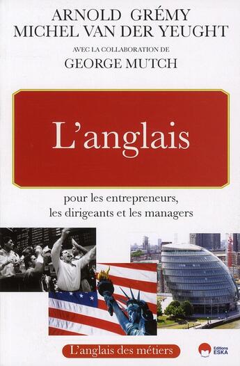 Couverture du livre « L'anglais pour les entrepreneurs, les dirigeants et les managers » de Arnold Gremy et Michel Van Der Yeught aux éditions Eska