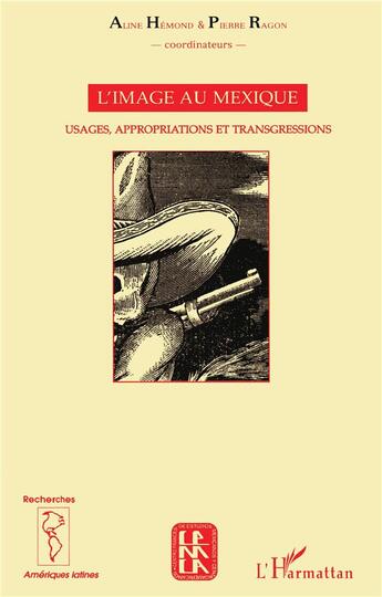 Couverture du livre « L'image au Mexique ; usages, appropriations et transgressions » de Pierre Ragon et Aline Hemond aux éditions L'harmattan