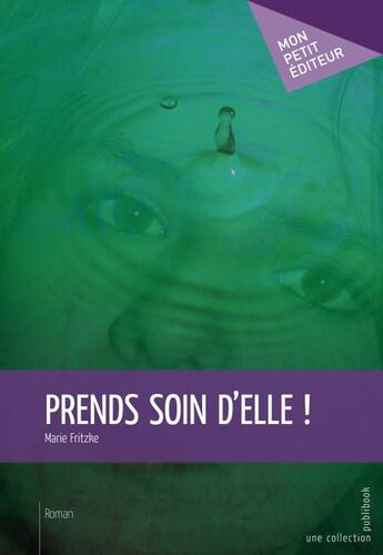 Couverture du livre « Prends soin d'elle ! » de Marie Fritzke aux éditions Publibook