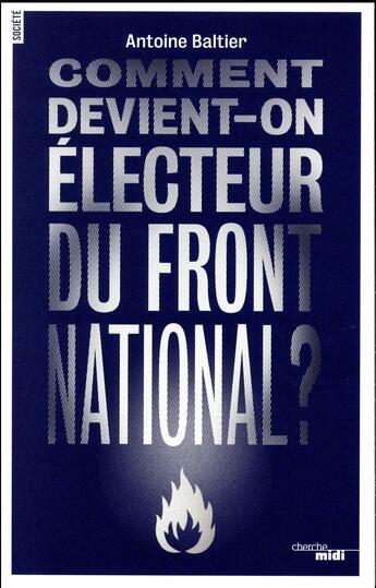 Couverture du livre « Comment devient-on électeur du Front National ? » de Antoine Baltier aux éditions Cherche Midi