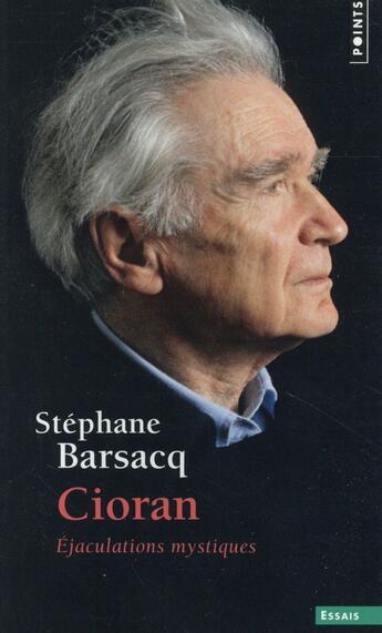 Couverture du livre « Cioran ; éjaculations mystiques » de Stephane Barsacq aux éditions Points