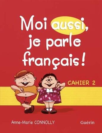 Couverture du livre « Moi aussi, je parle français ! ; cahier t.2 » de Anne-Marie Connolly aux éditions Guerin Canada