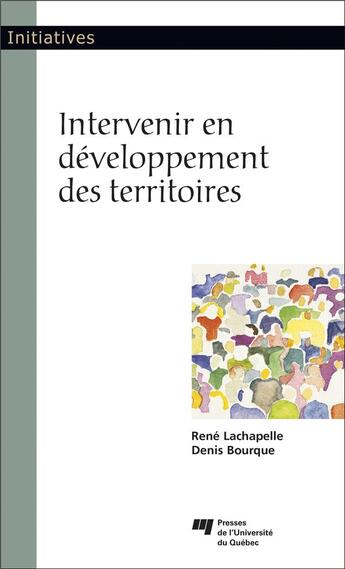 Couverture du livre « Intervenir en développement des territoires » de Denis Bourque et Rene Lachapelle aux éditions Pu De Quebec