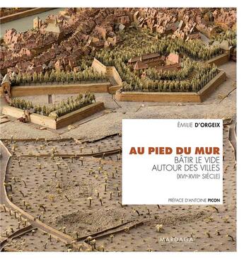 Couverture du livre « Au pied du mur ; bâtir le vide autour des villes (XVIe-XVIIIe siècles) » de Emilie D' Orgeix aux éditions Mardaga Pierre