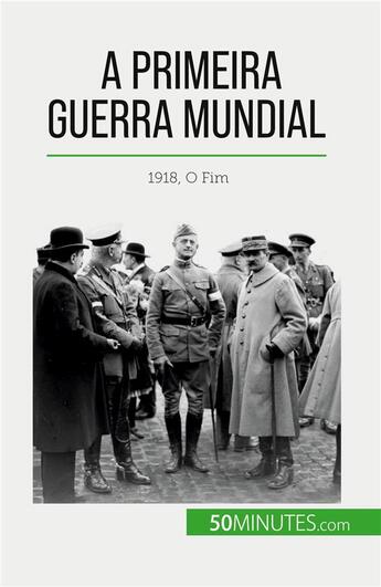 Couverture du livre « A Primeira Guerra Mundial (Volume 3) : 1918, O Fim » de Benjamin Janssens De Bisthoven aux éditions 50minutes.com