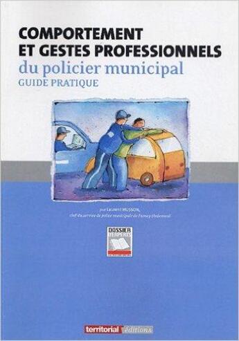 Couverture du livre « Comportement et gestes professionnels du policier municipal ; guide pratique » de Laurent Husson aux éditions Territorial