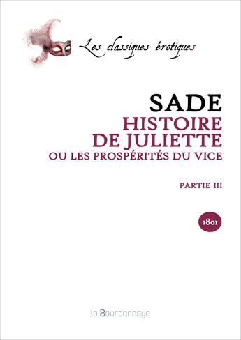 Couverture du livre « Histoire De Juliette Ou Les Prosperites Du Vice - Partie Iii - 2eme Ed. » de Sade Donation Alphon aux éditions La Bourdonnaye