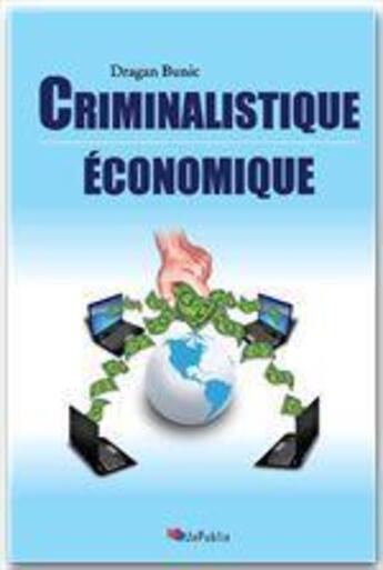 Couverture du livre « Criminalistique économique » de Dragan Bunic aux éditions Jepublie