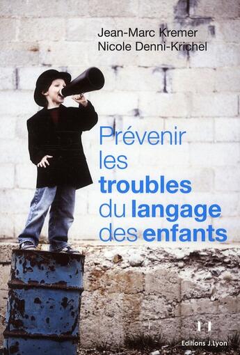 Couverture du livre « Prévenir les troubles du langage des enfants » de Nicole Denni-Krichel et Jean-Marc Kremer aux éditions Josette Lyon