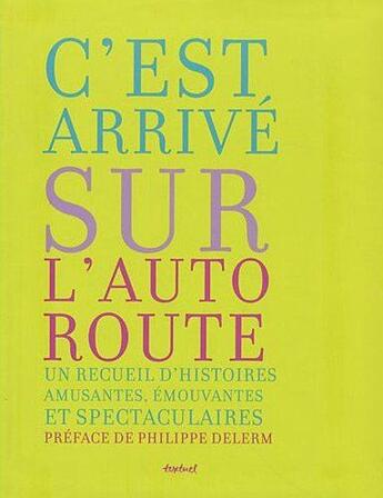 Couverture du livre « C'est arrivé sur l'autoroute ; un recueil d'histoires amusantes, émouvantes et spectaculaires » de  aux éditions Textuel