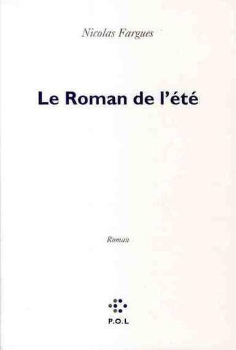 Couverture du livre « Le roman de l'été » de Nicolas Fargues aux éditions P.o.l