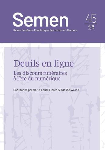 Couverture du livre « Semen 45 : deuil en ligne. les discours funeraires a l'ere du numeriq ue » de Florea Marie-Laure aux éditions Pu De Franche Comte