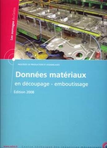 Couverture du livre « Donnees materiaux en decoupage emboutissage edition 2008 (les ouvrages du cetim, procedes de product » de  aux éditions Cetim