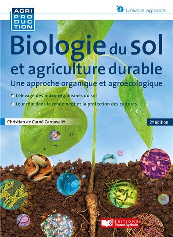 Couverture du livre « Biologie du sol et agriculture durable ; une approche organique et agroécologique (2e édition) » de Christian Carnavalet aux éditions France Agricole