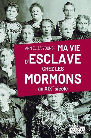 Couverture du livre « Ma vie d'esclaves chez les mormons : au XIXe siècle » de Ann-Eliza Young aux éditions La Boite A Pandore