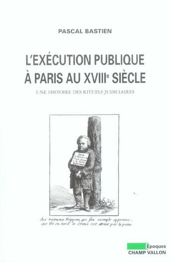 Couverture du livre « L'exécution publique à Paris au XVIIIe siècle ; une histoire des rituels judiciaires » de Pascal Bastien aux éditions Champ Vallon