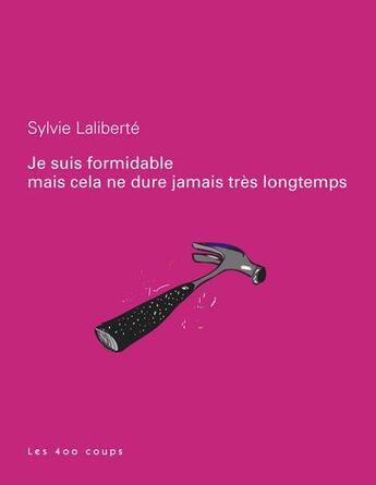 Couverture du livre « Je suis formidable ; mais cela ne dure jamais très longtemps » de Sylvie Laliberte aux éditions 400 Coups