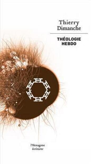 Couverture du livre « Théologie hebdo » de Thierry Dimanche aux éditions Hexagone